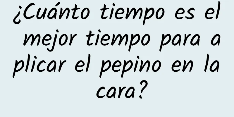 ¿Cuánto tiempo es el mejor tiempo para aplicar el pepino en la cara?