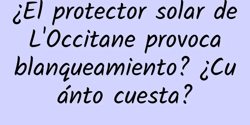 ¿El protector solar de L'Occitane provoca blanqueamiento? ¿Cuánto cuesta?