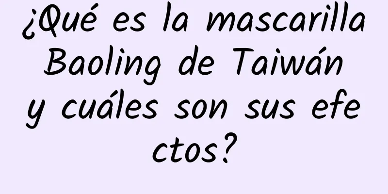 ¿Qué es la mascarilla Baoling de Taiwán y cuáles son sus efectos?