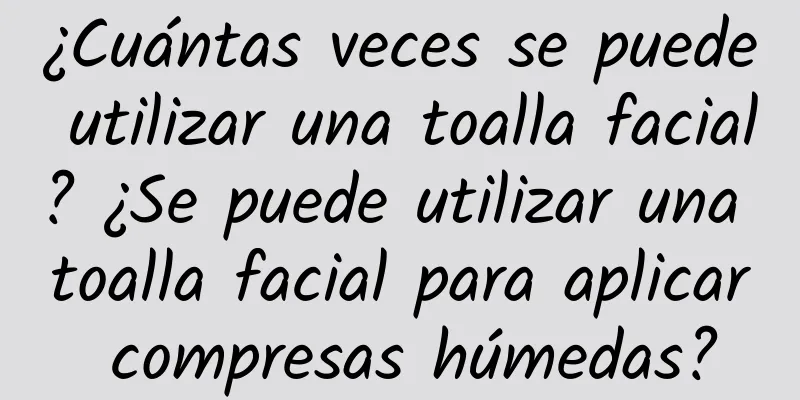 ¿Cuántas veces se puede utilizar una toalla facial? ¿Se puede utilizar una toalla facial para aplicar compresas húmedas?