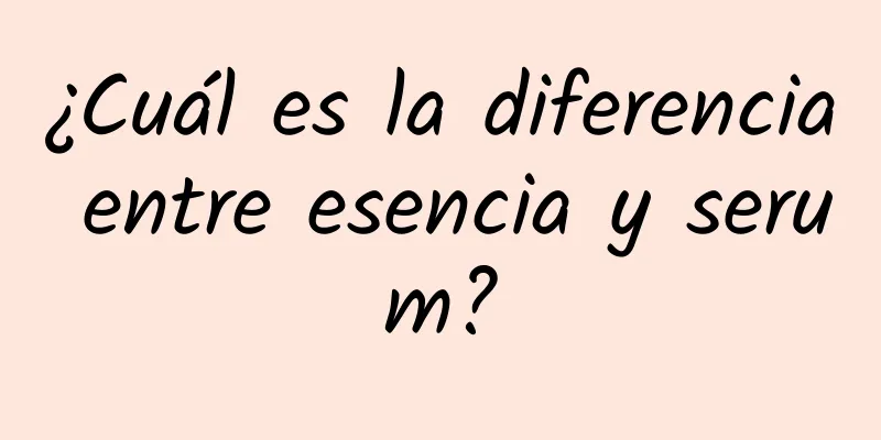 ¿Cuál es la diferencia entre esencia y serum?