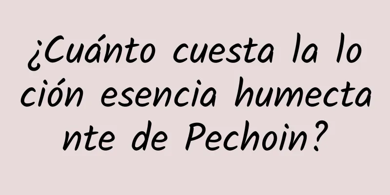 ¿Cuánto cuesta la loción esencia humectante de Pechoin?