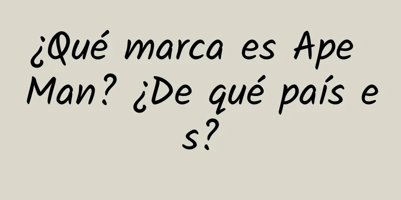 ¿Qué marca es Ape Man? ¿De qué país es?