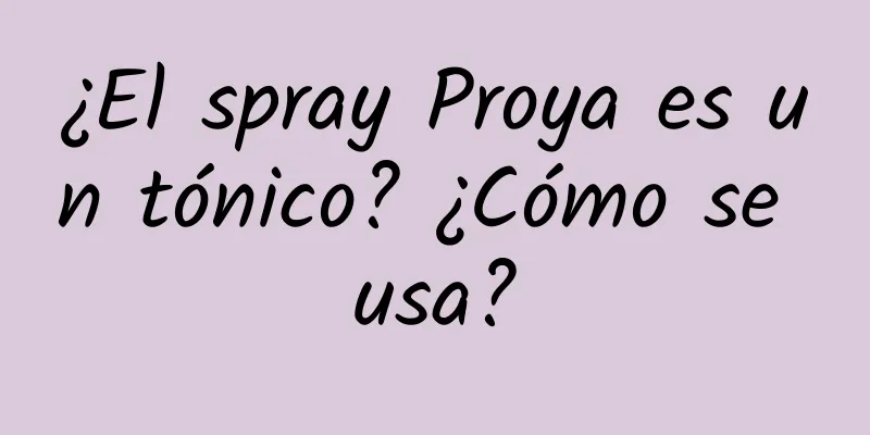 ¿El spray Proya es un tónico? ¿Cómo se usa?