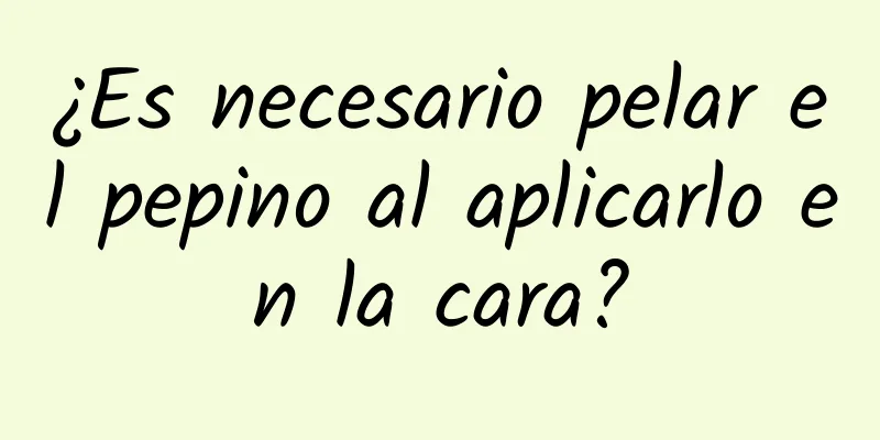 ¿Es necesario pelar el pepino al aplicarlo en la cara?