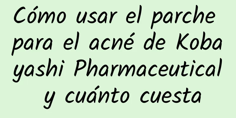 Cómo usar el parche para el acné de Kobayashi Pharmaceutical y cuánto cuesta