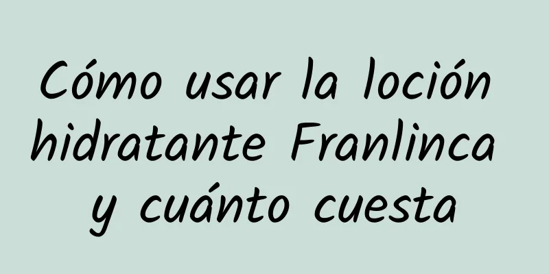 Cómo usar la loción hidratante Franlinca y cuánto cuesta