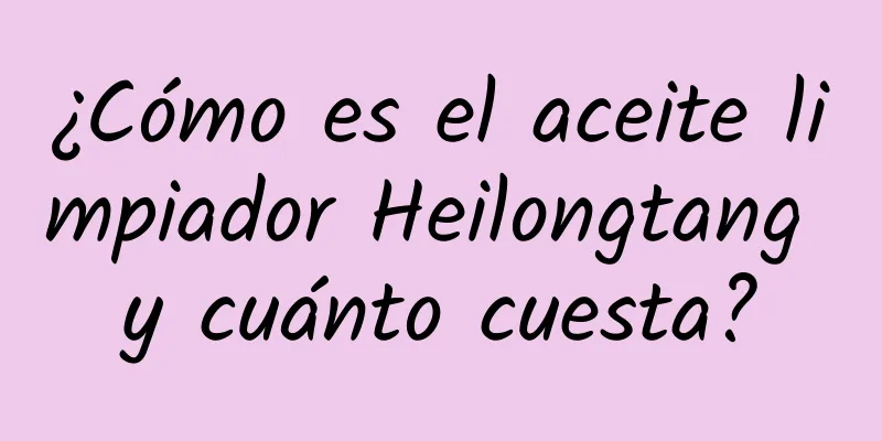 ¿Cómo es el aceite limpiador Heilongtang y cuánto cuesta?