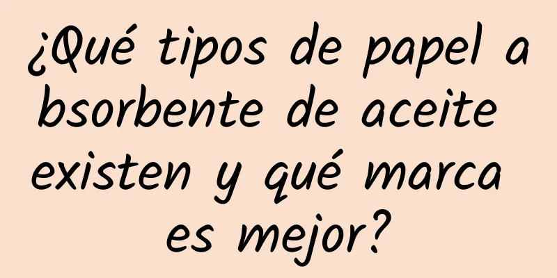 ¿Qué tipos de papel absorbente de aceite existen y qué marca es mejor?