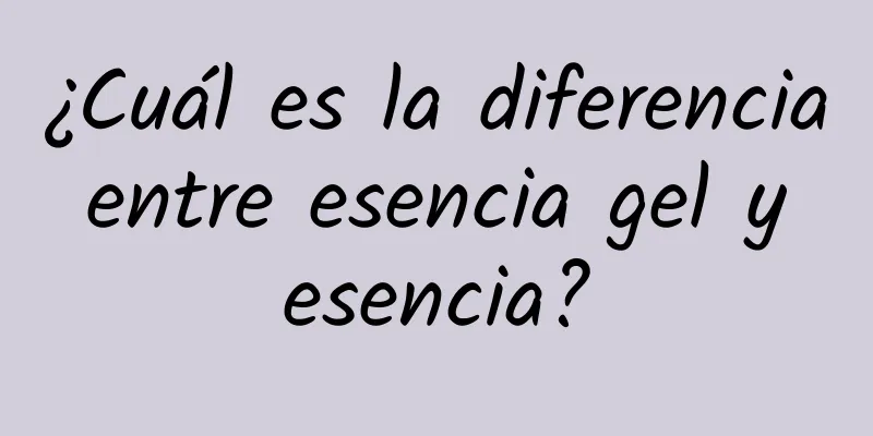 ¿Cuál es la diferencia entre esencia gel y esencia?