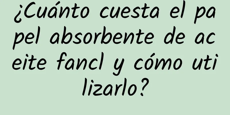 ¿Cuánto cuesta el papel absorbente de aceite fancl y cómo utilizarlo?