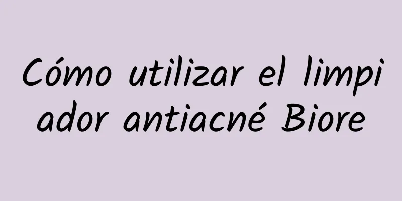 Cómo utilizar el limpiador antiacné Biore