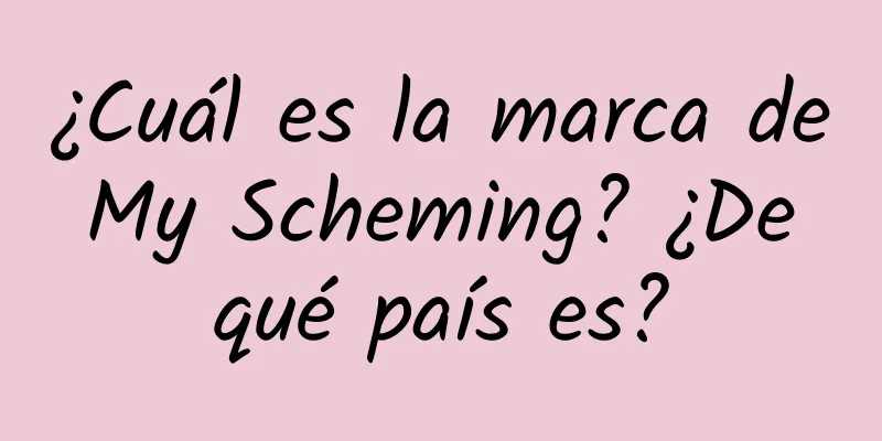 ¿Cuál es la marca de My Scheming? ¿De qué país es?