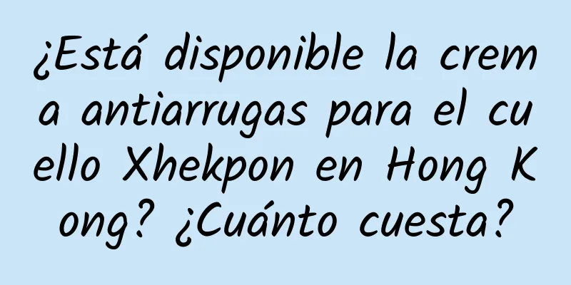 ¿Está disponible la crema antiarrugas para el cuello Xhekpon en Hong Kong? ¿Cuánto cuesta?