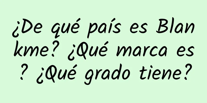 ¿De qué país es Blankme? ¿Qué marca es? ¿Qué grado tiene?