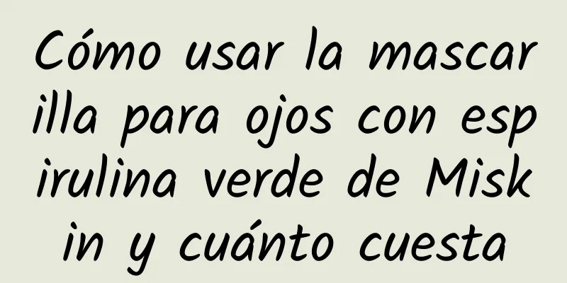 Cómo usar la mascarilla para ojos con espirulina verde de Miskin y cuánto cuesta