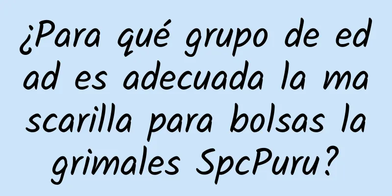 ¿Para qué grupo de edad es adecuada la mascarilla para bolsas lagrimales SpcPuru?