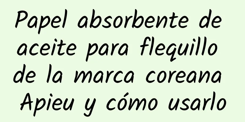 Papel absorbente de aceite para flequillo de la marca coreana Apieu y cómo usarlo