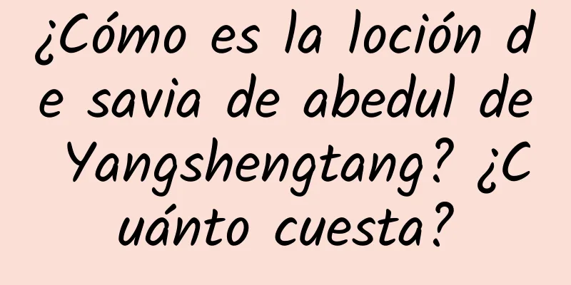 ¿Cómo es la loción de savia de abedul de Yangshengtang? ¿Cuánto cuesta?