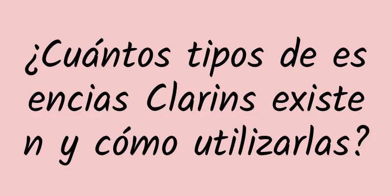 ¿Cuántos tipos de esencias Clarins existen y cómo utilizarlas?