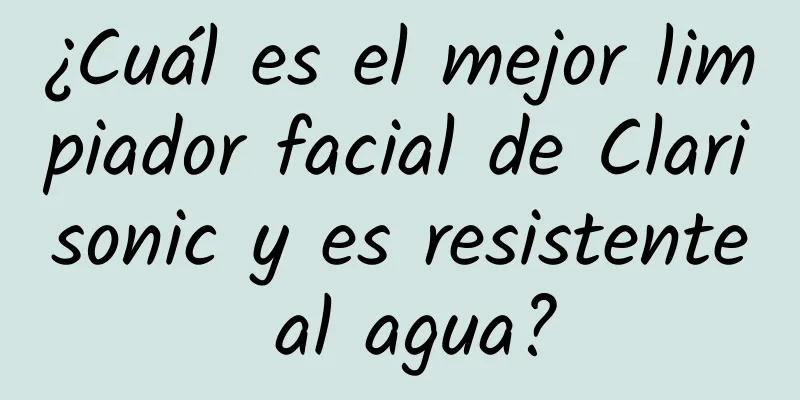 ¿Cuál es el mejor limpiador facial de Clarisonic y es resistente al agua?