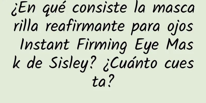 ¿En qué consiste la mascarilla reafirmante para ojos Instant Firming Eye Mask de Sisley? ¿Cuánto cuesta?