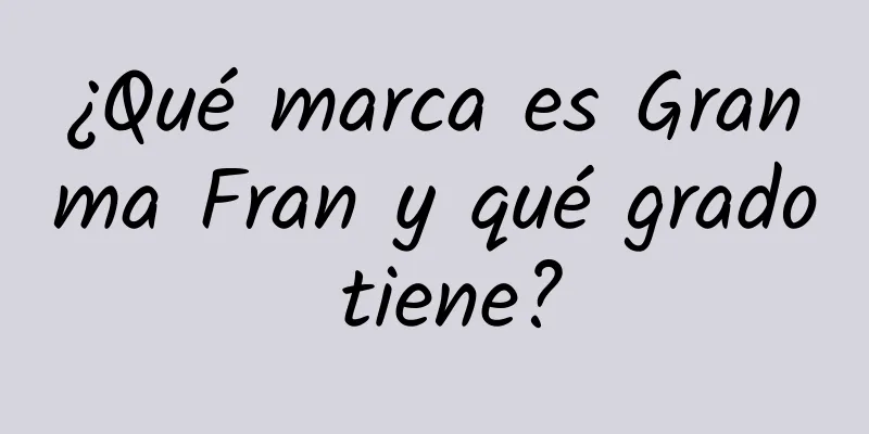 ¿Qué marca es Granma Fran y qué grado tiene?