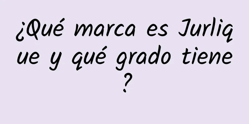 ¿Qué marca es Jurlique y qué grado tiene?