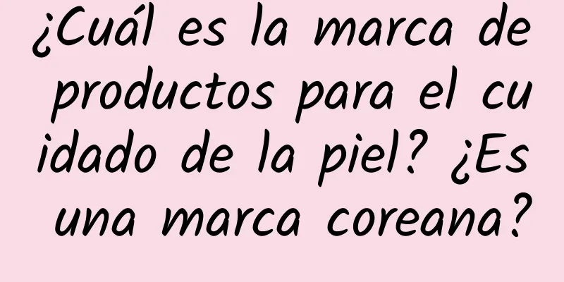 ¿Cuál es la marca de productos para el cuidado de la piel? ¿Es una marca coreana?