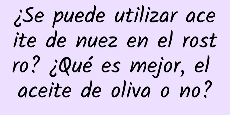 ¿Se puede utilizar aceite de nuez en el rostro? ¿Qué es mejor, el aceite de oliva o no?