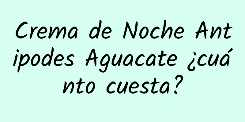 Crema de Noche Antipodes Aguacate ¿cuánto cuesta?