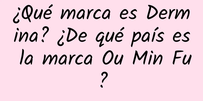 ¿Qué marca es Dermina? ¿De qué país es la marca Ou Min Fu?