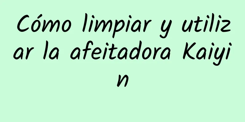 Cómo limpiar y utilizar la afeitadora Kaiyin