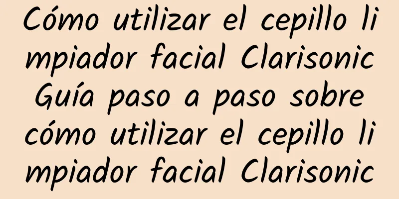 Cómo utilizar el cepillo limpiador facial Clarisonic Guía paso a paso sobre cómo utilizar el cepillo limpiador facial Clarisonic