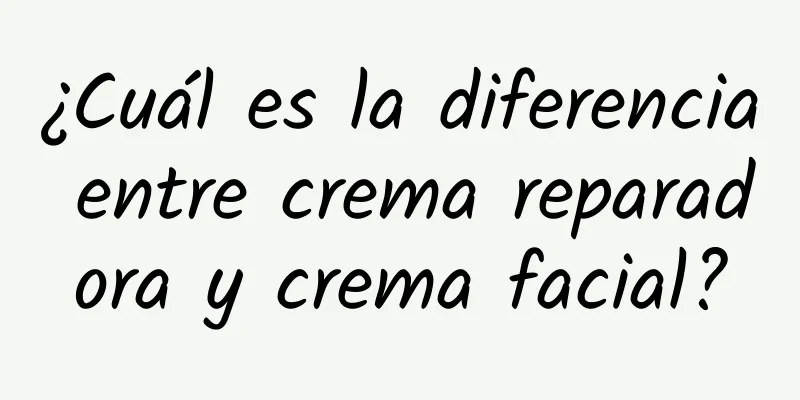 ¿Cuál es la diferencia entre crema reparadora y crema facial?