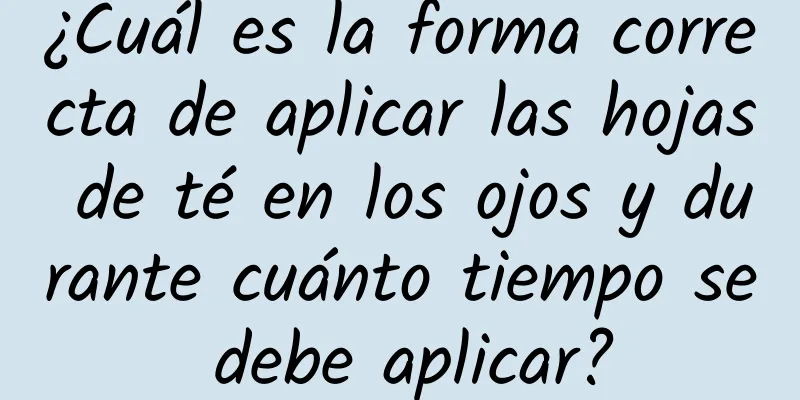 ¿Cuál es la forma correcta de aplicar las hojas de té en los ojos y durante cuánto tiempo se debe aplicar?