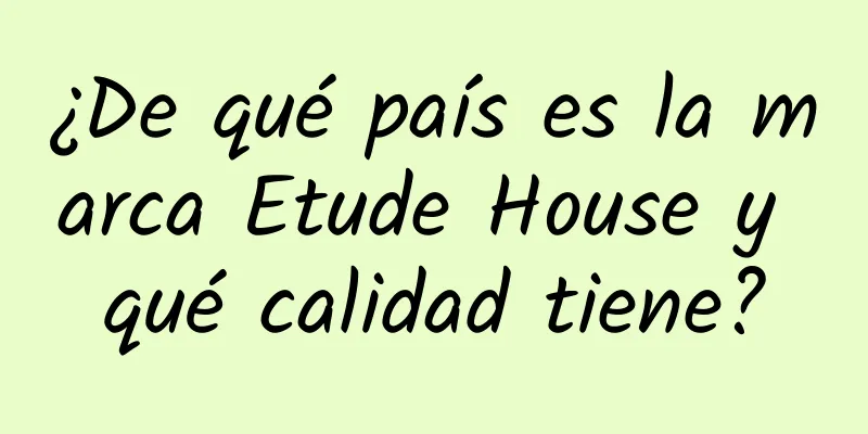 ¿De qué país es la marca Etude House y qué calidad tiene?