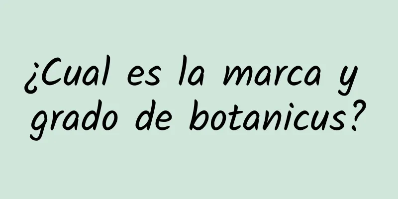 ¿Cual es la marca y grado de botanicus?