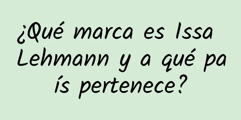 ¿Qué marca es Issa Lehmann y a qué país pertenece?