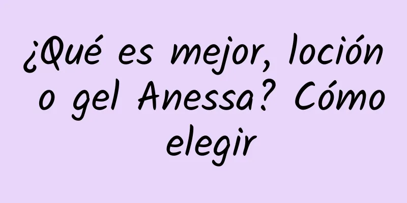 ¿Qué es mejor, loción o gel Anessa? Cómo elegir