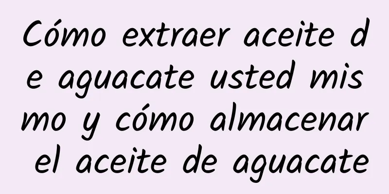 Cómo extraer aceite de aguacate usted mismo y cómo almacenar el aceite de aguacate