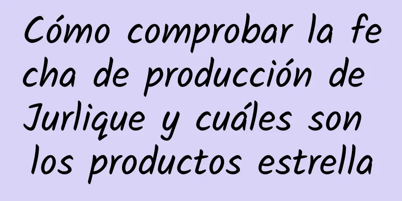 Cómo comprobar la fecha de producción de Jurlique y cuáles son los productos estrella