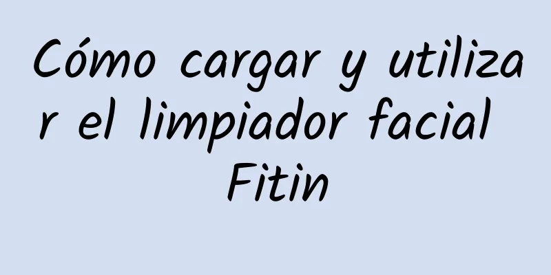 Cómo cargar y utilizar el limpiador facial Fitin