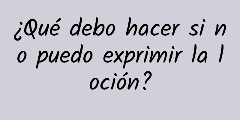 ¿Qué debo hacer si no puedo exprimir la loción?