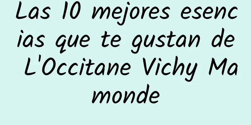 Las 10 mejores esencias que te gustan de L'Occitane Vichy Mamonde