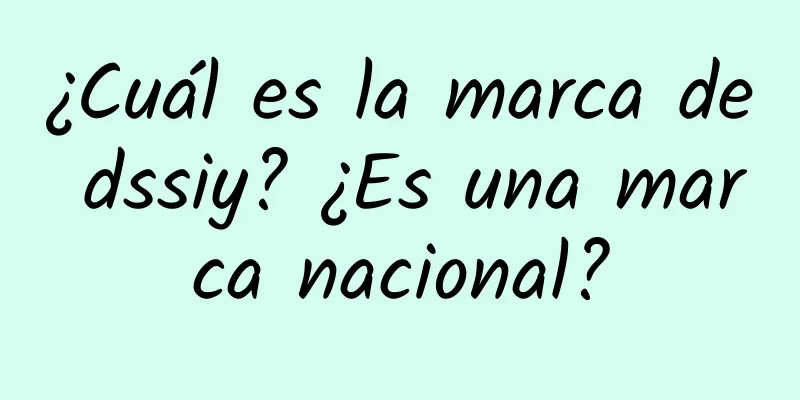 ¿Cuál es la marca de dssiy? ¿Es una marca nacional?