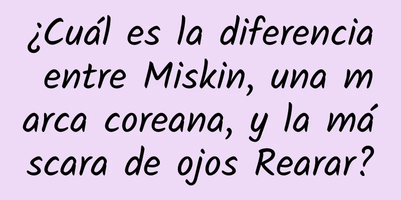 ¿Cuál es la diferencia entre Miskin, una marca coreana, y la máscara de ojos Rearar?