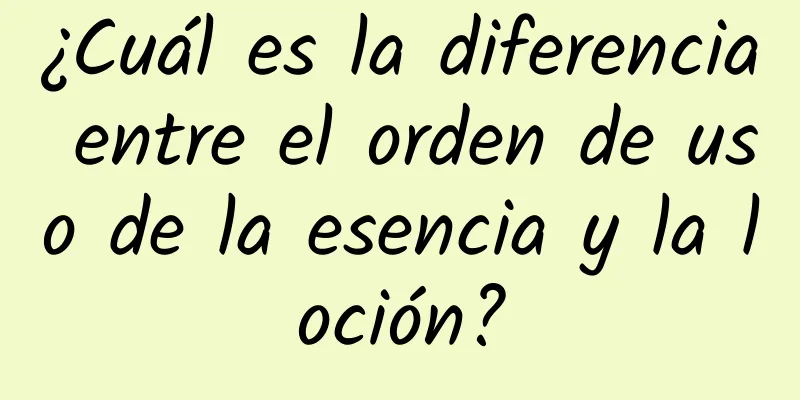 ¿Cuál es la diferencia entre el orden de uso de la esencia y la loción?