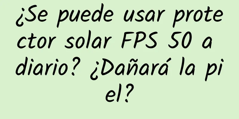 ¿Se puede usar protector solar FPS 50 a diario? ¿Dañará la piel?