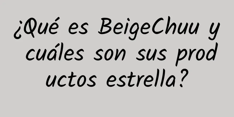 ¿Qué es BeigeChuu y cuáles son sus productos estrella?